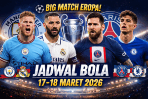 Jadwal Bola 17–18 Maret 2026: Big Match Liga Champions Siap Mengguncang Eropa