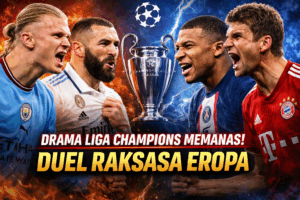 Drama Liga Champions Memanas: Duel Raksasa Eropa Tentukan Nasib di Babak Krusial